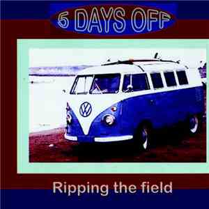 5 Days Off - Ripping The Field