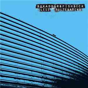 Bukaddor & Fishbeck - Less / Polterabend