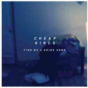Cheap Girls - Find Me A Drink Home