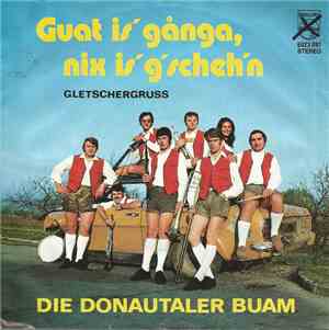 Die Donautaler Buam - Guat Is' Gånga, Nix Is' G'scheh'n / Gletschergruss