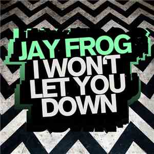 Jay Frog - I Won't Let You Down