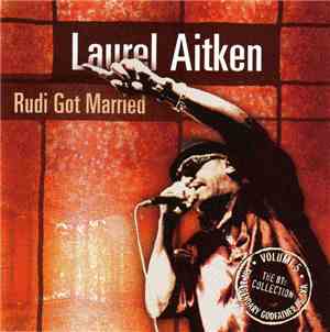 Laurel Aitken - The Legendary Godfather Of Ska - Volume 5 - Rudi Got Marrie ...
