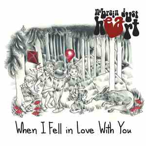 No Brain Just Heart - When I Fell In Love With You