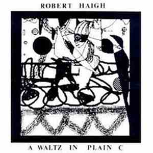 Robert Haigh - A Waltz In Plain C