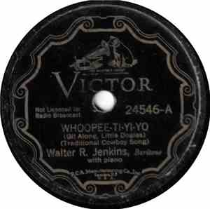 Walter R. Jenkins - Whoopie-Ti-Yi-Yo (Git Along Little Doggies) / The Old C ...