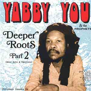 Yabby You & The Prophets - Deeper Roots Part 2