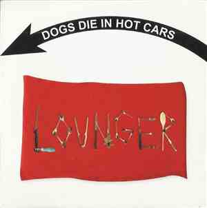 Dogs Die In Hot Cars - Lounger