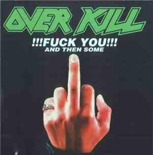 Overkill - Fuck You And Then Some