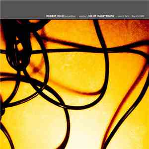 Robert Rich - Live Archive Volume 1 - Ici Et Maintenant: Live In Paris, May ...