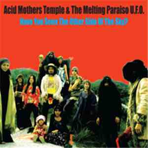 Acid Mothers Temple & The Melting Paraiso U.F.O. - Have You Seen The Other Side Of The Sky?