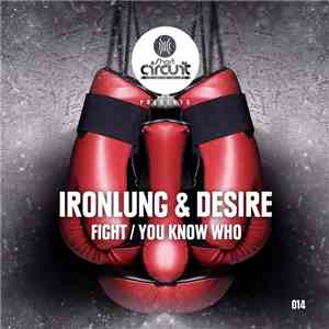 Ironlung  & Desire  - Fight / You Know Who