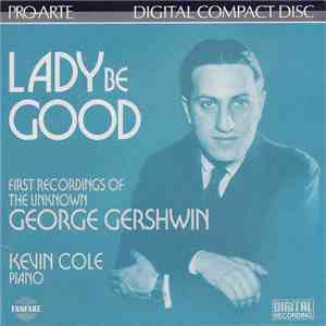 Kevin Cole  - Lady Be Good! (First Recordings Of The Unknown George Gershwi ...