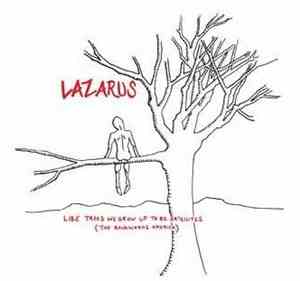 Lazarus  - Like Trees We Grow Up To Be Satellites (The Backwards America)