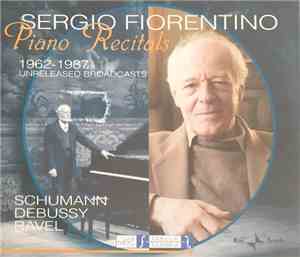 Sergio Fiorentino, Schumann, Debussy, Ravel - Piano Recitals 1962-1987 Unre ...
