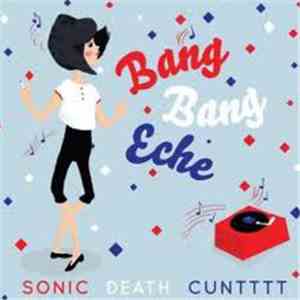 Bang! Bang! Eche! - Sonic Death Cuntttt