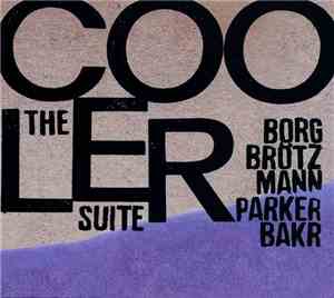 Borg / Brötzmann / Parker / Bakr - The Cooler Suite