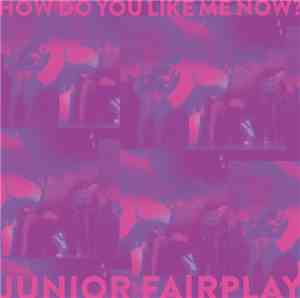 Junior Fairplay - How Do You Like Me Now?