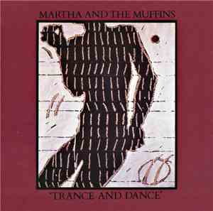 Martha And The Muffins - Trance And Dance