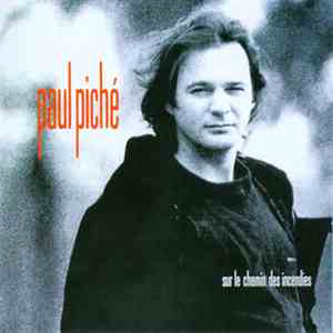 Paul Piché - Sur Le Chemin Des Incendies