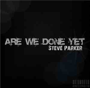 Steve Parker  - Are We Done Yet?