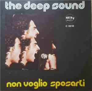 The Deep Sound - E' Stata Dura...Credimi / Non Voglio Sposarti