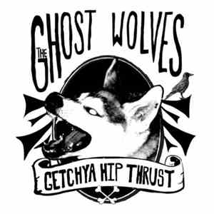 The Ghost Wolves - Getcha Hip Thrust