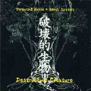 Torturing Nurse + Kenji Siratori - Destructive Creature