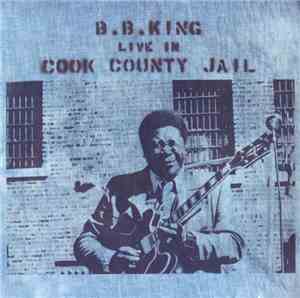 B.B. King - Live In Cook County Jail