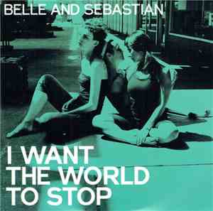 Belle And Sebastian - I Want The World To Stop