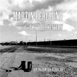 Martin Berglund & Stödorkestern - Din Ungdom Ska Aldrig Dö