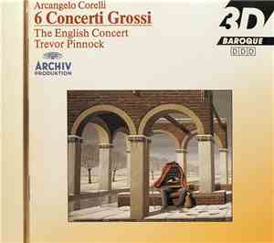 Arcangelo Corelli / English Concert • Trevor Pinnock - 6 Concerti Grossi Op ...
