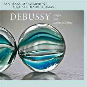 Debussy, San Francisco Symphony, Michael Tilson Thomas - Debussy: Images; Jeux; La Plus Que Lente