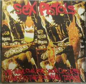 Sex Pistols - We've Cum For Your Children (Wanted: The Goodman Tapes)