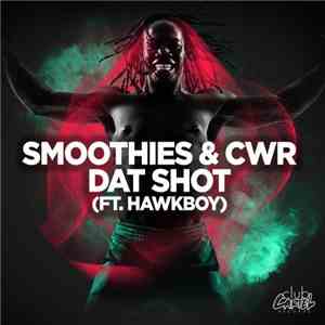 Smoothies  & CWR Ft. Hawkboy  - Dat Shot