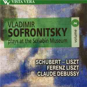 Vladimir Sofronitsky, Schubert  -  Liszt, Ferenz Liszt, Claude Debussy - Pl ...