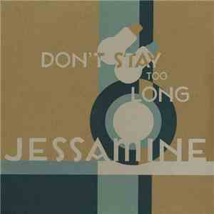 Jessamine - Don't Stay Too Long