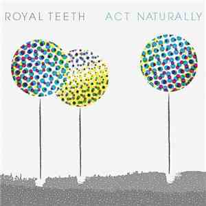 Royal Teeth - Act Naturally