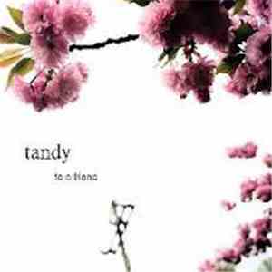 Tandy - To A Friend - Did You Think I Was Gone?