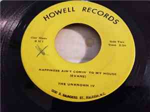 The Unknown IV - I Want You To Be Mine / Happiness Ain't Comin' To My House