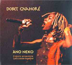 Dobet Gnahoré - Ano Neko (Créons Ensemble = Let's Create Together)