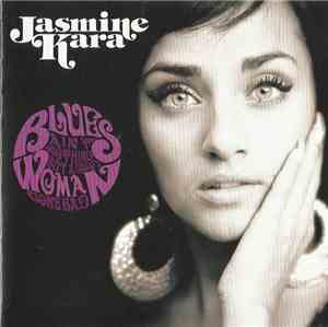 Jasmine Kara - Blues Ain't Nothing But A Good Woman Gone Bad