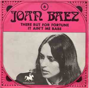 Joan Baez - There But For Fortune / It Ain't Me Baby