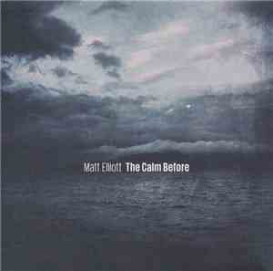 Matt Elliott - The Calm Before