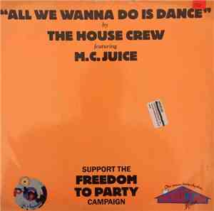 The House Crew Featuring M.C. Juice - All We Wanna Do Is Dance