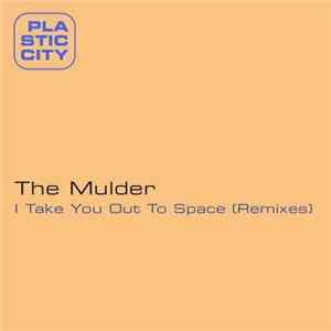 The Mulder - I Take You Out To Space (Remixes)
