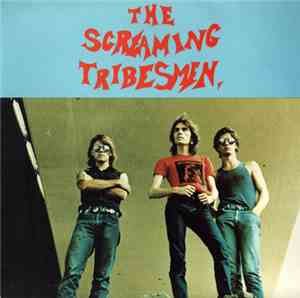 The Screaming Tribesmen - I Don't Wanna Know