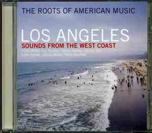 Various - The Roots Of American Music: Los Angeles - Sounds From The West C ...