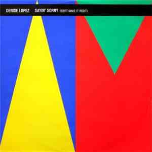 Denise Lopez - Sayin' Sorry (Don't Make It Right)