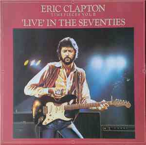 Eric Clapton - Timepieces Vol. II - 'Live' In The Seventies