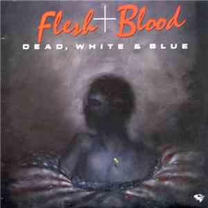 Flesh + Blood - Dead, White & Blue